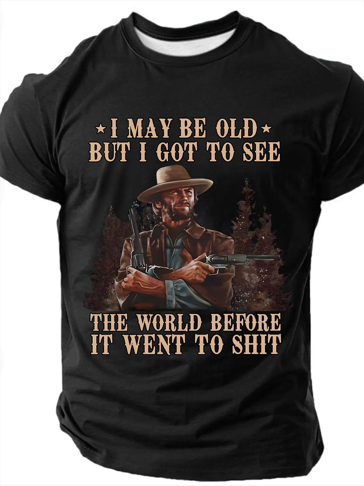 I May Be Old But I Got To See The World Before It Went To Shit Men's Sarcastic Funny Slang Short Sleeve T-shirt