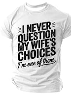 I Never Question My Wife's Choices Print T-Shirt